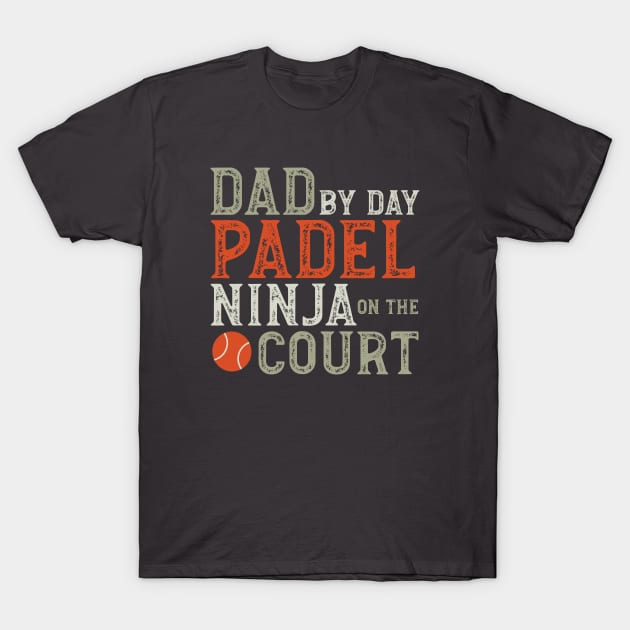 Dad by Day Padel Ninja on the Court T-Shirt by whyitsme